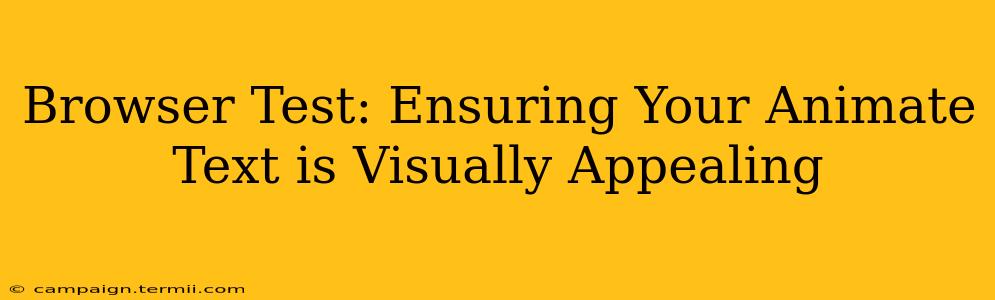 Browser Test: Ensuring Your Animate Text is Visually Appealing