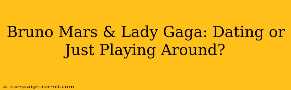 Bruno Mars & Lady Gaga: Dating or Just Playing Around?