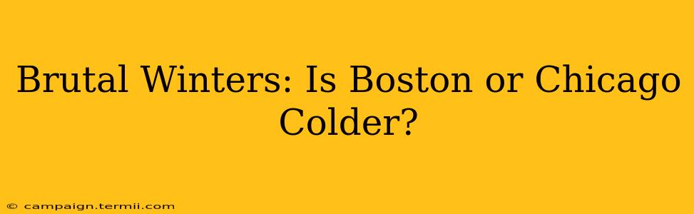 Brutal Winters: Is Boston or Chicago Colder?