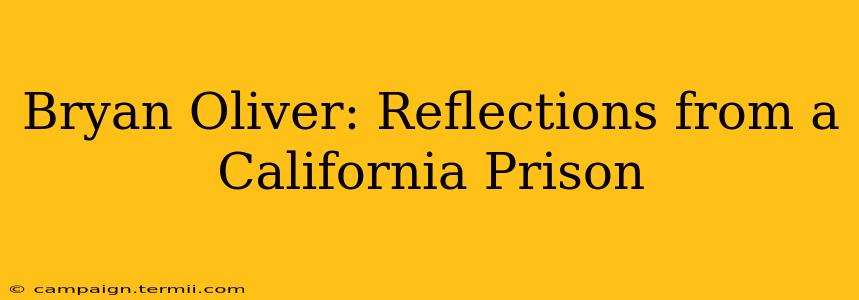 Bryan Oliver: Reflections from a California Prison