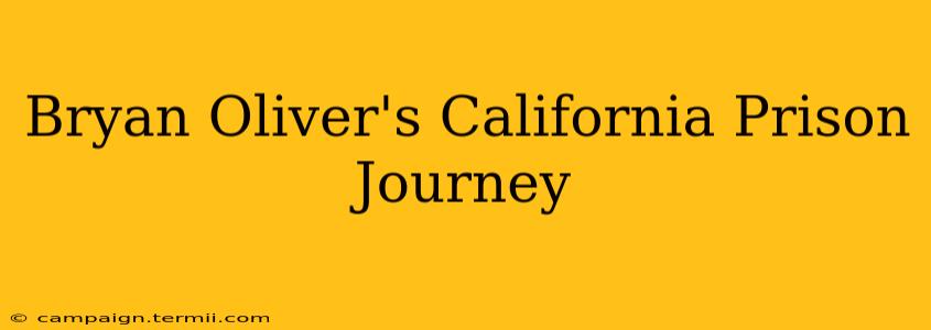 Bryan Oliver's California Prison Journey