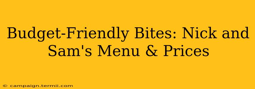 Budget-Friendly Bites: Nick and Sam's Menu & Prices