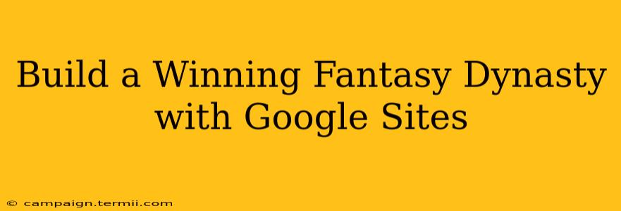 Build a Winning Fantasy Dynasty with Google Sites