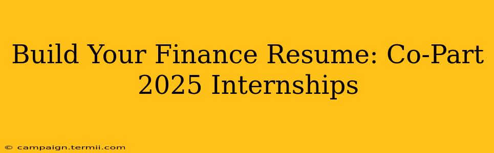 Build Your Finance Resume: Co-Part 2025 Internships