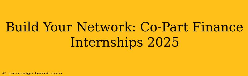 Build Your Network: Co-Part Finance Internships 2025