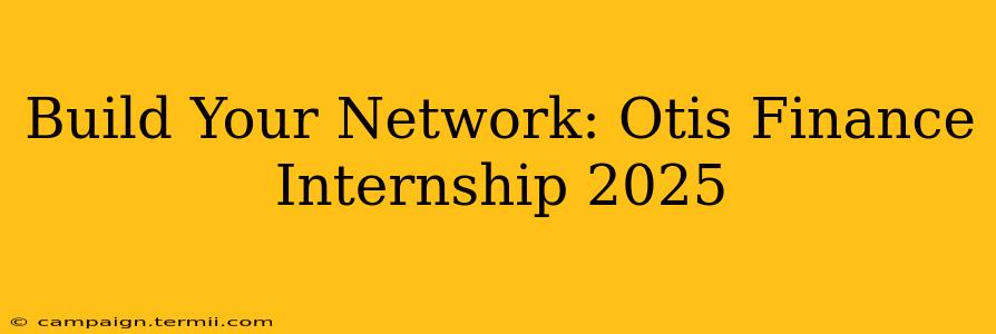 Build Your Network: Otis Finance Internship 2025