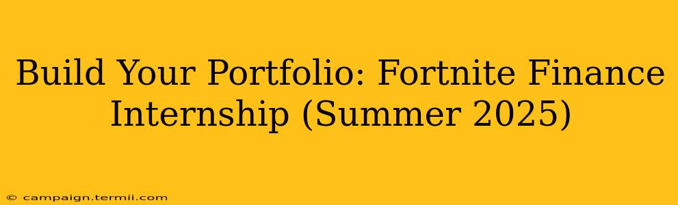 Build Your Portfolio: Fortnite Finance Internship (Summer 2025)