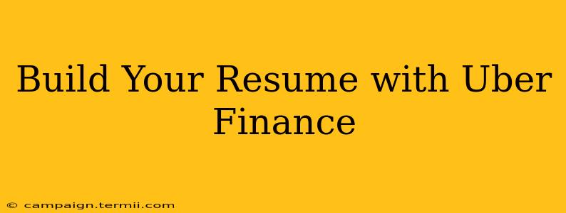 Build Your Resume with Uber Finance