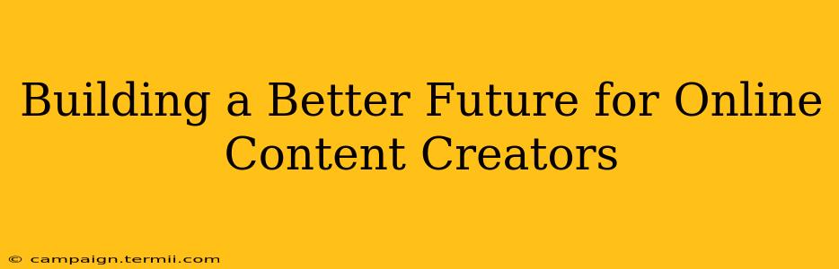 Building a Better Future for Online Content Creators