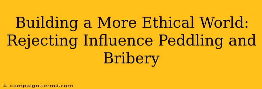 Building a More Ethical World:  Rejecting Influence Peddling and Bribery