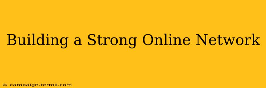 Building a Strong Online Network