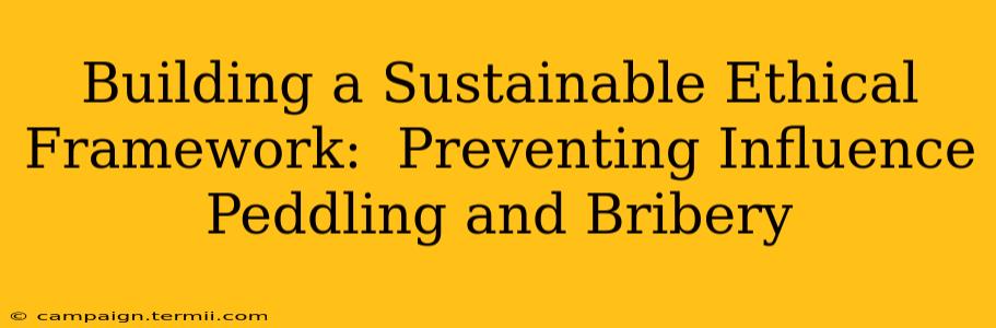 Building a Sustainable Ethical Framework:  Preventing Influence Peddling and Bribery