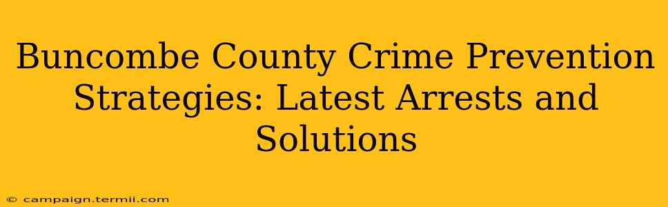 Buncombe County Crime Prevention Strategies: Latest Arrests and Solutions