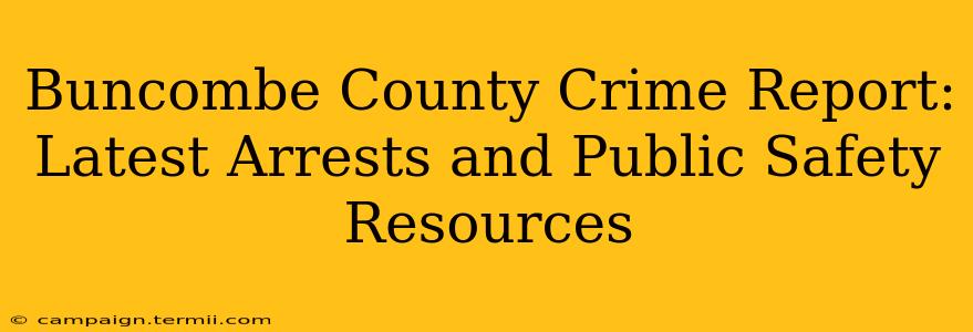 Buncombe County Crime Report: Latest Arrests and Public Safety Resources