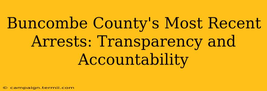 Buncombe County's Most Recent Arrests: Transparency and Accountability