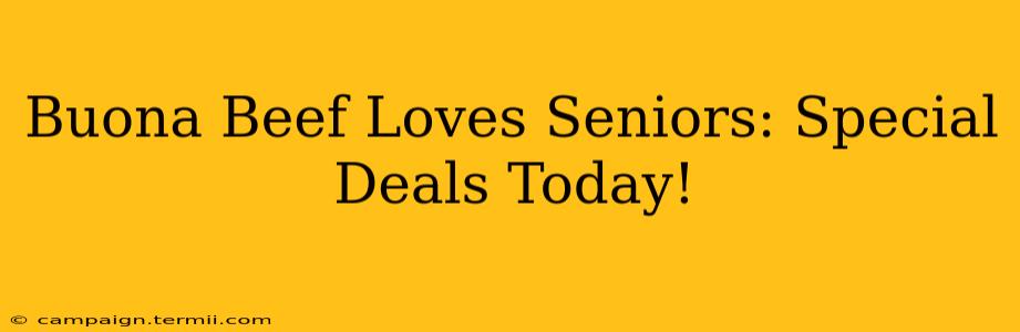 Buona Beef Loves Seniors: Special Deals Today!