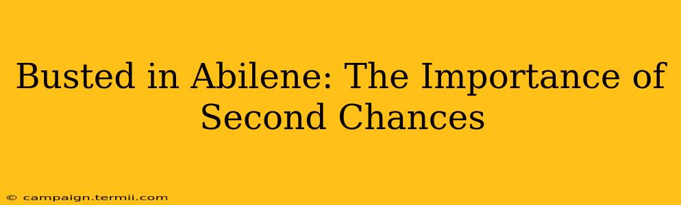 Busted in Abilene: The Importance of Second Chances