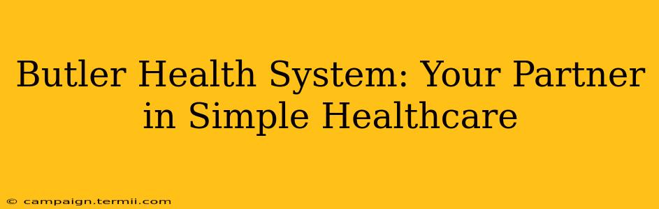 Butler Health System: Your Partner in Simple Healthcare