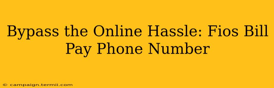 Bypass the Online Hassle: Fios Bill Pay Phone Number