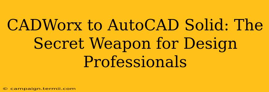 CADWorx to AutoCAD Solid: The Secret Weapon for Design Professionals