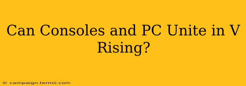 Can Consoles and PC Unite in V Rising?