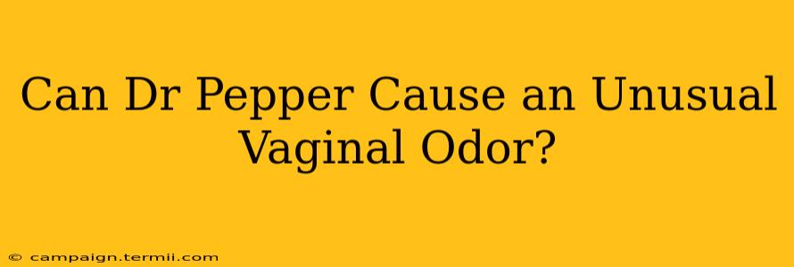 Can Dr Pepper Cause an Unusual Vaginal Odor?