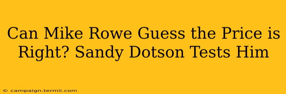 Can Mike Rowe Guess the Price is Right? Sandy Dotson Tests Him