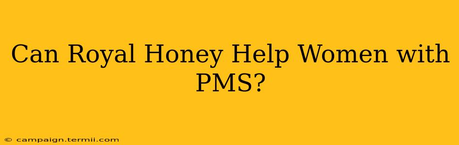 Can Royal Honey Help Women with PMS?