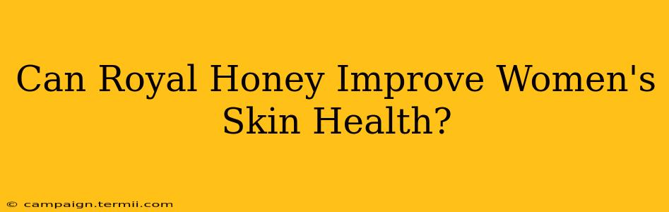 Can Royal Honey Improve Women's Skin Health?