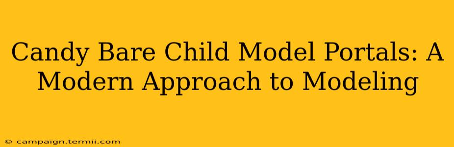 Candy Bare Child Model Portals: A Modern Approach to Modeling