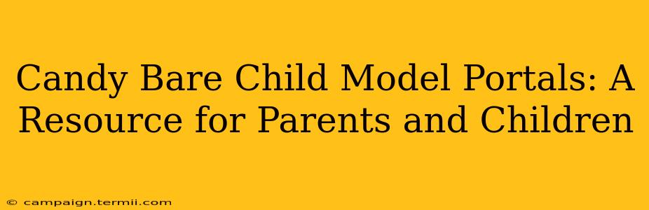 Candy Bare Child Model Portals: A Resource for Parents and Children