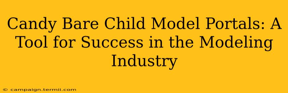 Candy Bare Child Model Portals: A Tool for Success in the Modeling Industry