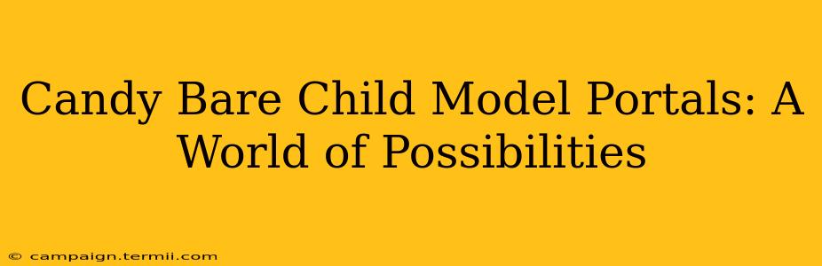 Candy Bare Child Model Portals: A World of Possibilities