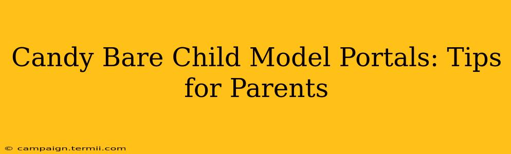 Candy Bare Child Model Portals: Tips for Parents