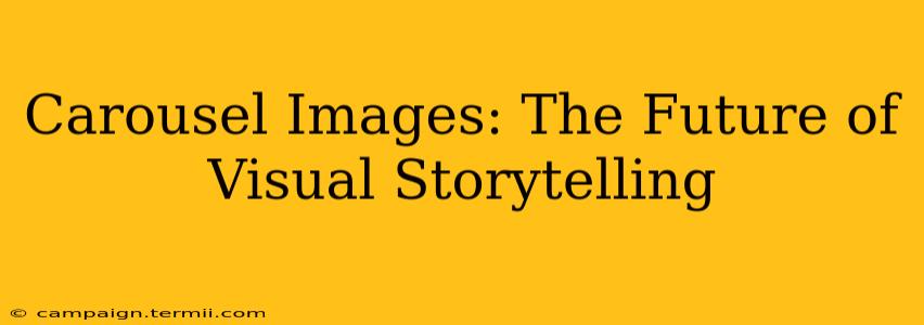 Carousel Images: The Future of Visual Storytelling