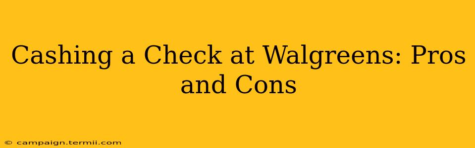 Cashing a Check at Walgreens: Pros and Cons