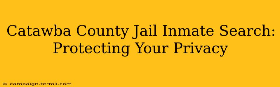 Catawba County Jail Inmate Search: Protecting Your Privacy