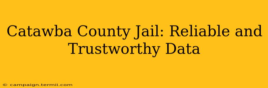 Catawba County Jail: Reliable and Trustworthy Data