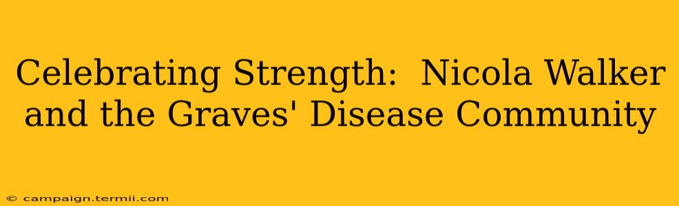 Celebrating Strength:  Nicola Walker and the Graves' Disease Community