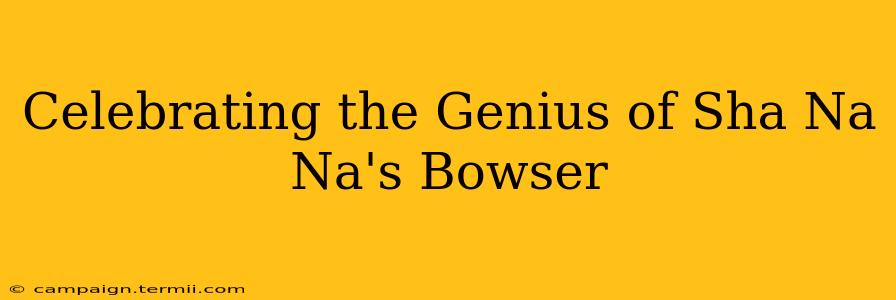 Celebrating the Genius of Sha Na Na's Bowser