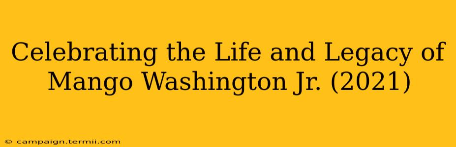 Celebrating the Life and Legacy of Mango Washington Jr. (2021)