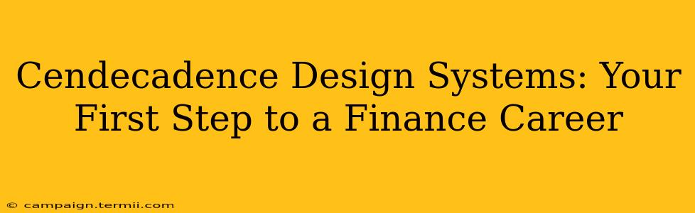 Cendecadence Design Systems: Your First Step to a Finance Career