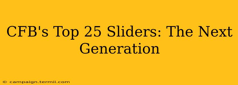 CFB's Top 25 Sliders: The Next Generation