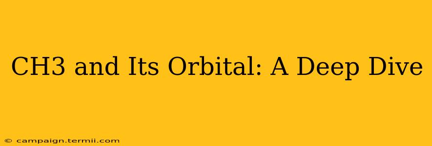 CH3 and Its Orbital: A Deep Dive