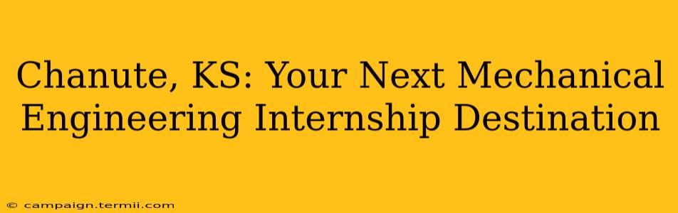 Chanute, KS: Your Next Mechanical Engineering Internship Destination