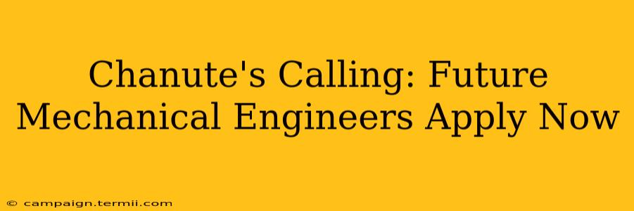 Chanute's Calling: Future Mechanical Engineers Apply Now