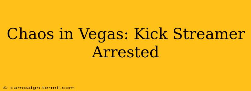 Chaos in Vegas: Kick Streamer Arrested