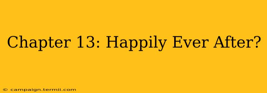 Chapter 13: Happily Ever After?