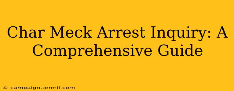 Char Meck Arrest Inquiry: A Comprehensive Guide