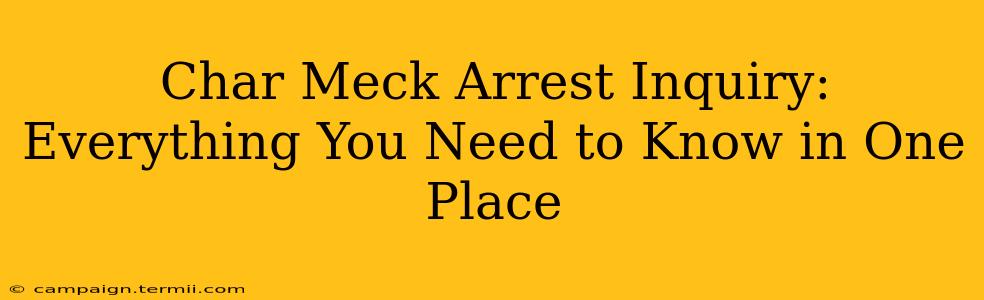 Char Meck Arrest Inquiry: Everything You Need to Know in One Place